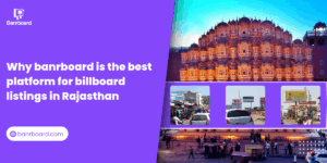 Why BanrBoard is the Best Platform for Finding Billboards in Rajasthan?